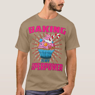 Baking Is My Superpower Cupcake Bakery Dessert Cak T-Shirt