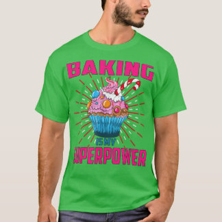Baking Is My Superpower Cupcake Bakery Dessert Cak T-Shirt