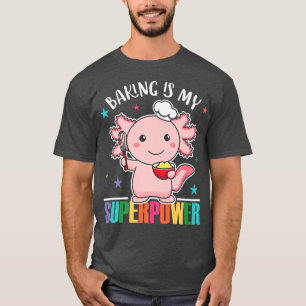 Baking Is My Superpower Cute Axolotl Is Baking Cup T-Shirt