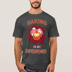Baking Is My Superpower Delicious Cupcake Baker  T-Shirt