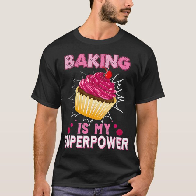 Baking Is My Superpower Delicious Cupcake Baker T-Shirt (Front)