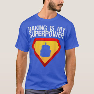 Baking Is My Superpower for a Cake Lover T-Shirt