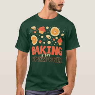Baking is my Superpower for a Cooking Lover Baker  T-Shirt