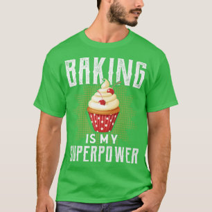 Baking Is My Superpower Funny Baking Bake Gift  T-Shirt