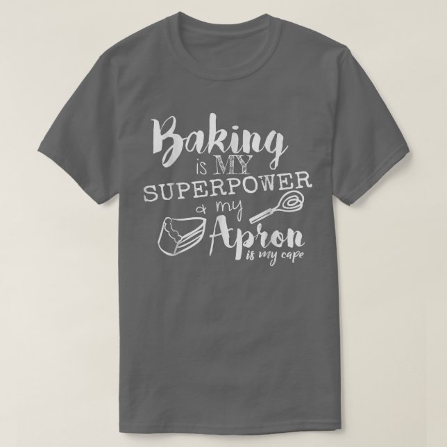 Baking is My Superpower My Apron Is My Cap Chef Ba T-Shirt (Design Front)