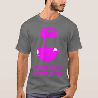 Baking Is My Superpower Pastry Chef Funny Baker Br T-Shirt