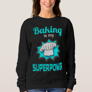 Baking Is My Superpower Professional Pastry Cake B Sweatshirt