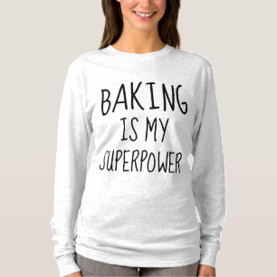 BAKING IS MY SUPERPOWER T-shirts