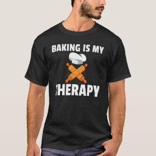 Baking Is My Therapy Bake For Bakery Baker T-Shirt