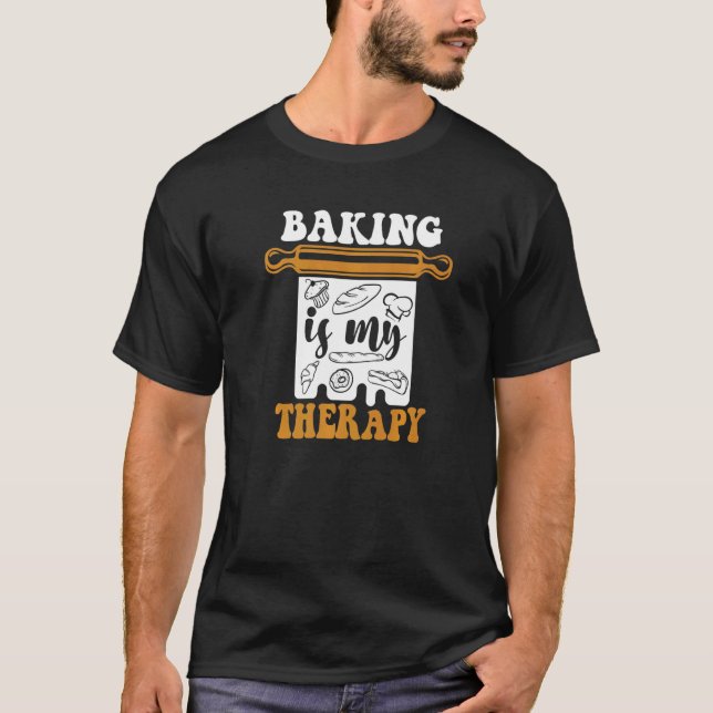 Baking Is My Therapy Bakery Pastry Cutter Hobby Ba T-Shirt (Front)