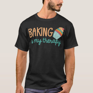 Baking is my therapy  Baking lover Cupcake funny B T-Shirt