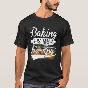 Baking Is My Therapy Baking Pastry Chef T-Shirt