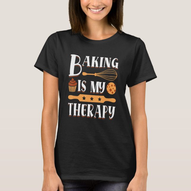 Baking Is My Therapy Baking Quote Baker Cookie 1 T-Shirt (Front)