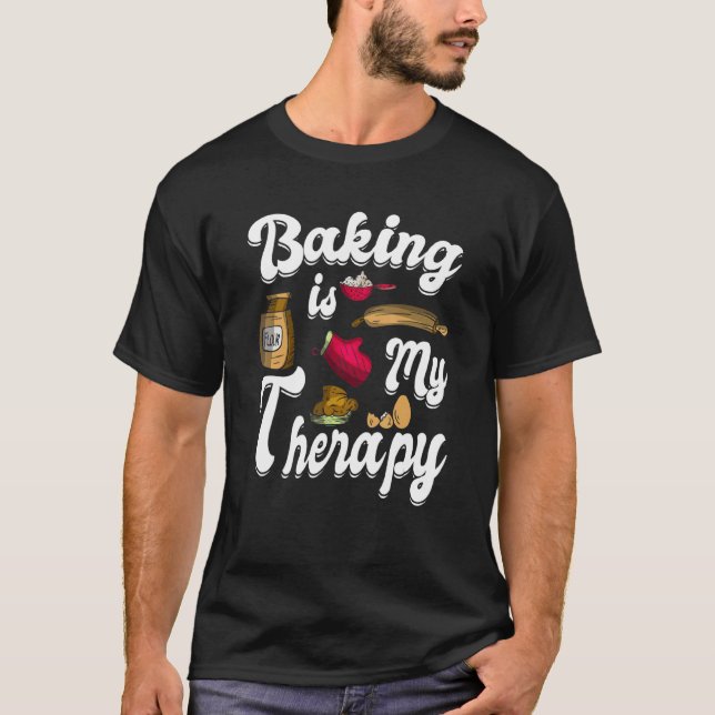 Baking Is My Therapy Baking Quote Baker Cookie 2 T-Shirt (Front)