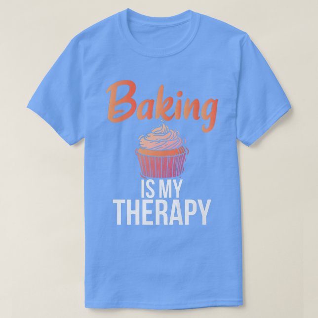Baking is my Therapy Cooking Baking Baker  T-Shirt (Design Front)