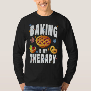 BAKING IS MY THERAPY CULINARY ARTISAN BAKERY BAKED T-Shirt