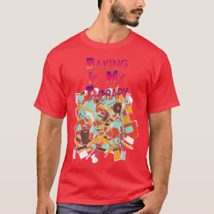 Baking Is My Therapy Funny Quote Sarcastic T-Shirt
