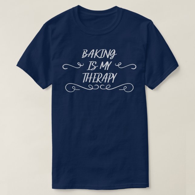 Baking Is My Therapy Humor Sarcastic Quote  477 T-Shirt (Design Front)