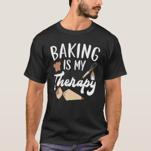 Baking Is My Therapy Pastries Confectionery Baker T-Shirt