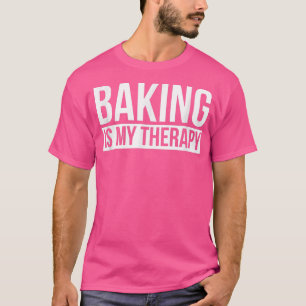 Baking is my therapy shirt baker tshirt humour I l