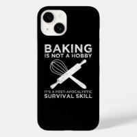 Baking Is Not A Hobby It's A Survival Skill
