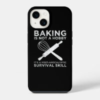 Baking Is Not A Hobby It's A Survival Skill