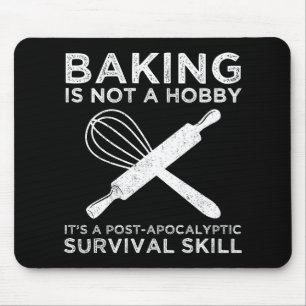 Baking Is Not A Hobby It's A Survival Skill Mouse Pad