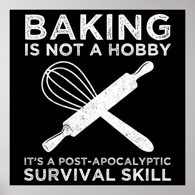 Baking Is Not A Hobby It's A Survival Skill Poster (Front)