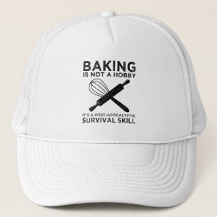 Baking Is Not A Hobby It's A Survival Skill Trucker Hat