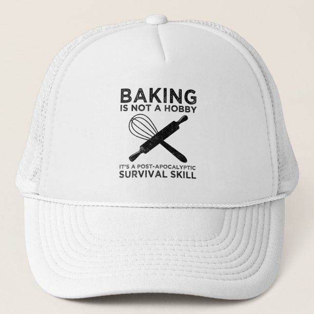Baking Is Not A Hobby It's A Survival Skill Trucker Hat (Front)
