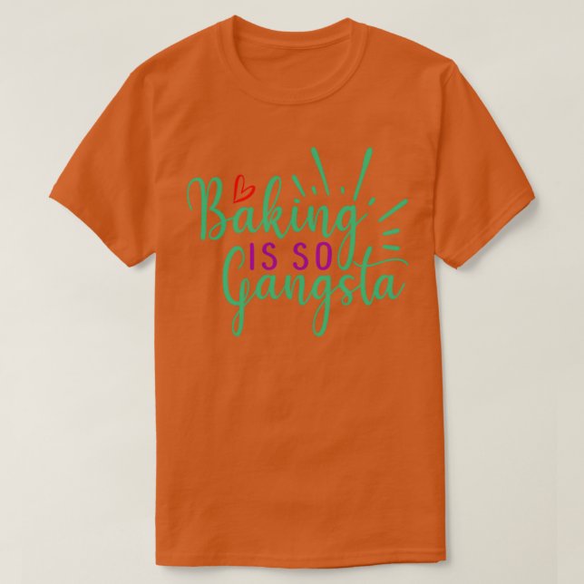 baking is so gangsta 2 T-Shirt (Design Front)