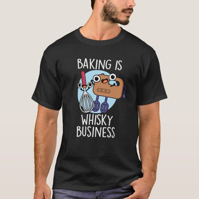 Baking Is Whisk-ey Business Baker Pun Dark BG T-Shirt (Front)