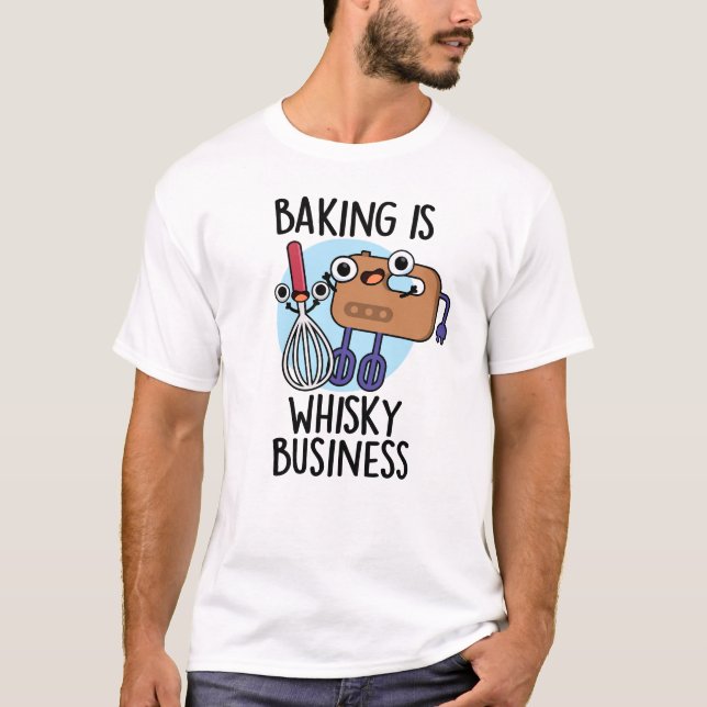 Baking Is Whisk-ey Business Funny Baker Pun  T-Shirt (Front)