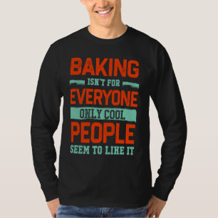 Baking Isnt For Everyone Baker  Pastry Chef Humor  T-Shirt