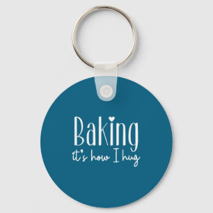 Baking it's how i hug - cute baker pastry chef swe key ring