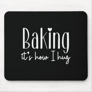 Baking it's how i hug - cute baker pastry chef swe mouse pad