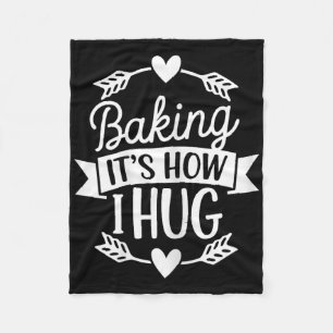 Baking Its How I Hug Funny Baker For Chefs Baking  Fleece Blanket