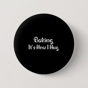 Baking It's How I Hug Funny Baking Mom 6 Cm Round Badge