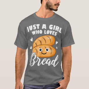 Baking Just A Girl Who Loves Bread Baking Baker Br T-Shirt