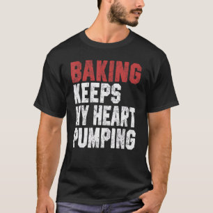 Baking Keeps My Heart Pumping Baking For Women T-Shirt