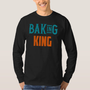 Baking King   Baking Quotes 1 T-Shirt
