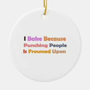 Baking Lovers Gift: I Bake Because Punching People Ceramic Tree Decoration