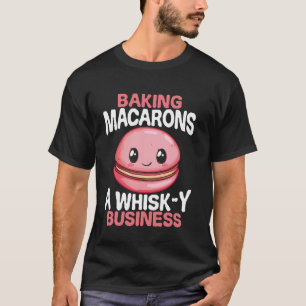 Baking Macarons A Whisk-y Business Macaron T-Shirt