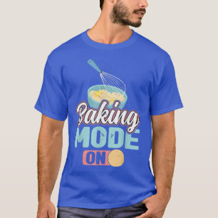 Baking Mode On 545 T-Shirt