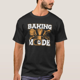 Baking Mode On Bakery Pastry Hobby Bakers 1 T-Shirt
