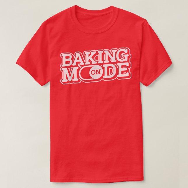 Baking Mode On - Muffins Cookie Cupcakes Bakery Ba T-Shirt (Design Front)