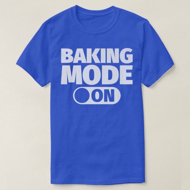 Baking mode on  T-Shirt (Design Front)