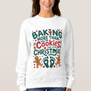 Baking More Than Cookies This Christmas Pregnancy Sweatshirt