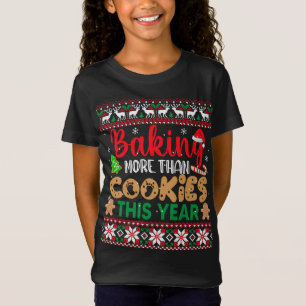 Baking More Than Cookies This Year Ugly Christmas  T-Shirt