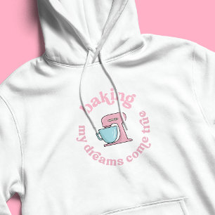 Baking My Dreams Come True Pink Cake Baker Funny Hoodie